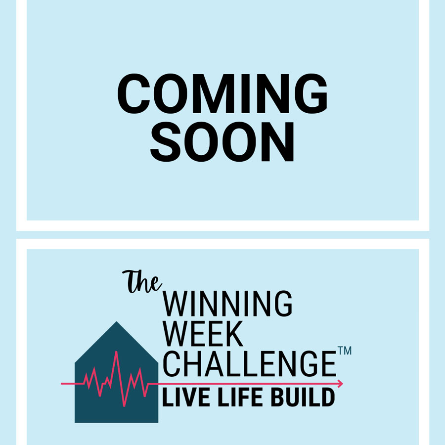 Coming Soon - The Winning Week Challenge - Live Life Build