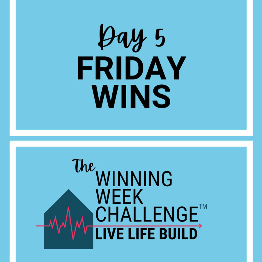 Live Life Build friday Wins