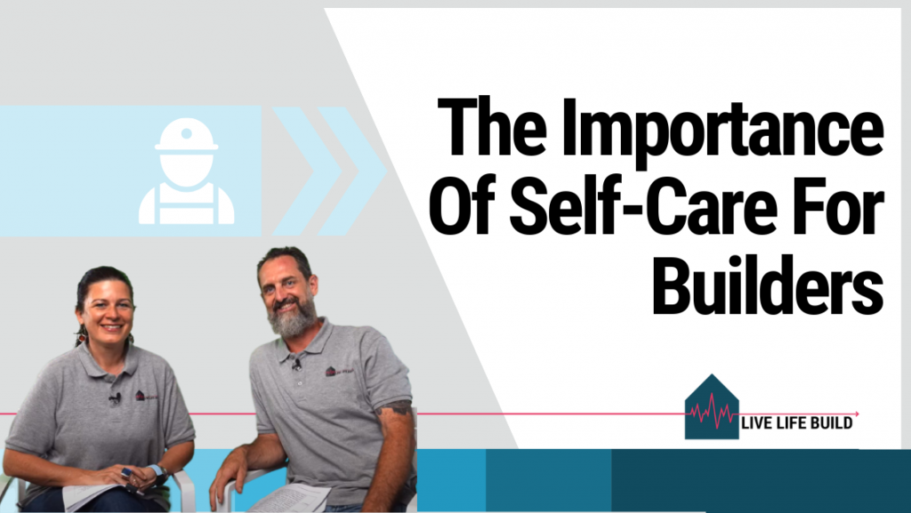the importance of self care for builders title on white background with photo of Amelia Lee and Duayne Pearson and Live Life Build Logo