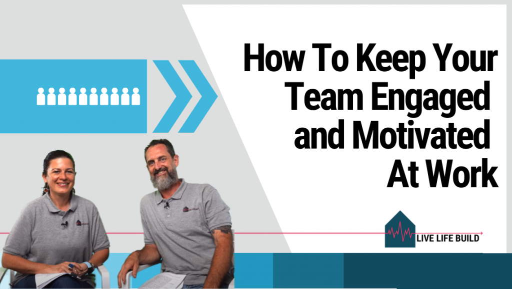 How to Keep Your Building Team Engaged and Motivated at Work title on white background with photo of Amelia Lee and Duayne Pearson and Live Life Build Logo