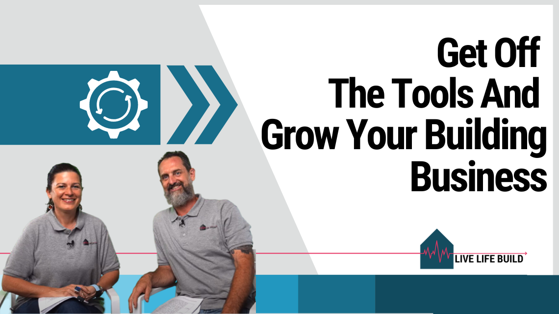 Get Off The Tools And Grow Your Building Business