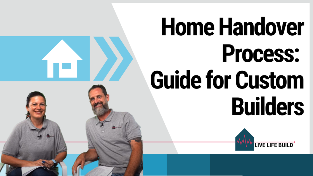 Home Handover Process: Guide for Custom Builders title on white background with photo of Amelia Lee and Duayne Pearson and Live Life Build Logo