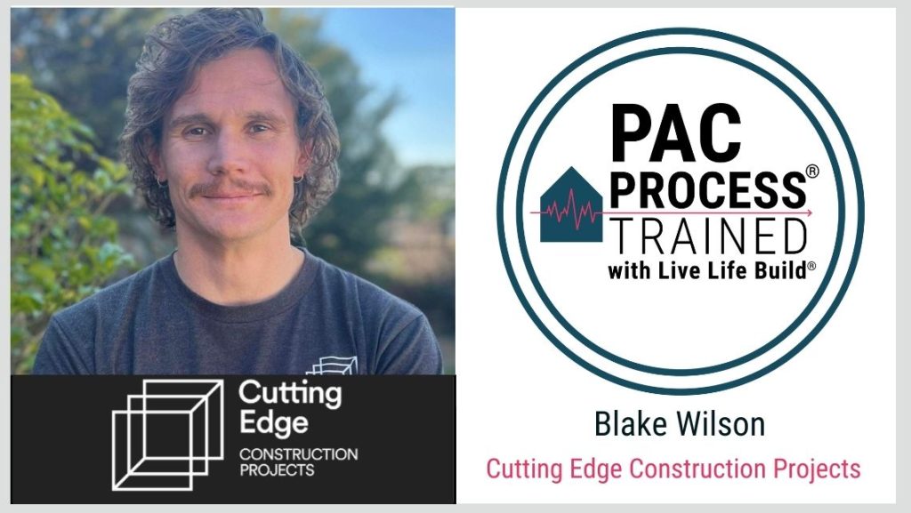 Blake Wilson Cutting Edge Construction Projects PAC Process Trained with Live Life Build