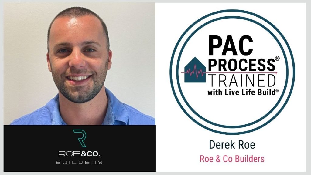 Derek Roe Roe & Co Builders PAC Process Trained with Live Life Build