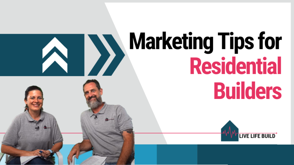 Marketing Tips for Residential Builders title on white background with photo of Amelia Lee and Duayne Pearce and Live Life Build Logo