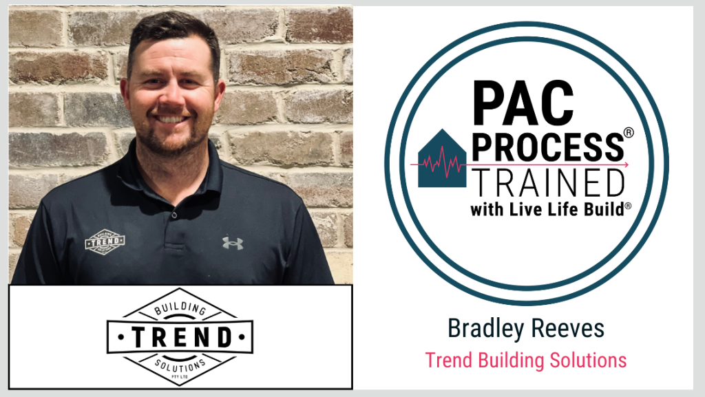 Bradley Reeves Trend Building Solutions PAC Process Trained with Live Life Build