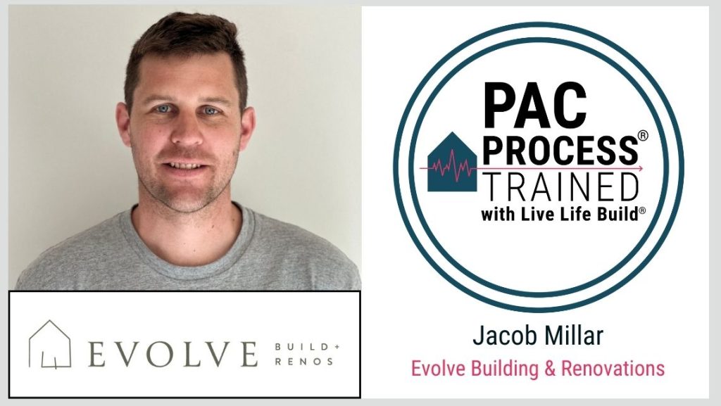 Jacob Millar Evolve Building & Renovations PAC Process Trained with Live Life Build