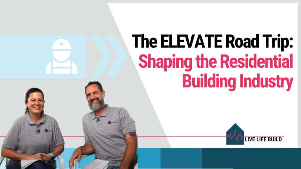 The ELEVATE Road Trip to Shaping the Residential Building Industry title on white background with photo of Amelia Lee and Duayne Pearce and Live Life Build Logo