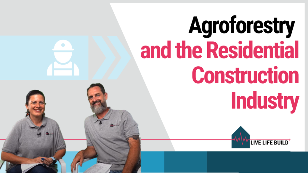 Benefits of Agroforestry in Residential Construction Industry title on white background with photo of Amelia Lee and Duayne Pearson and Live Life Build Logo