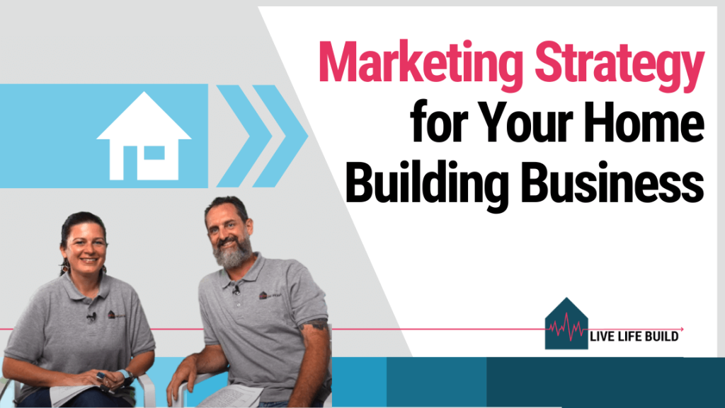 Simple Marketing Strategy for Your Home Building Business title on white background with photo of Amelia Lee and Duayne Pearce and Live Life Build Logo