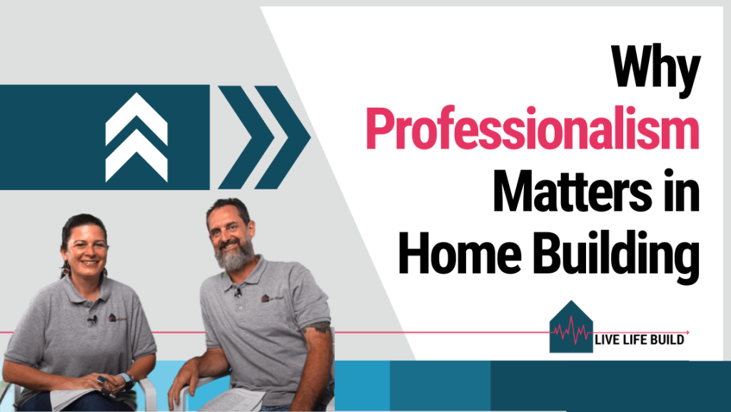 3 Reasons Why Professionalism Matters in Residential Construction title on white background with photo of Amelia Lee and Duayne Pearce and Live Life Build Logo