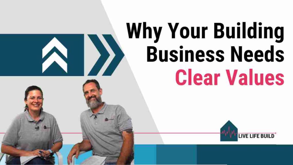 Why Your Building Business Needs Clear Values (Not More Hard Work) title on white background with photo of Amelia Lee and Duayne Pearce and Live Life Build Logo