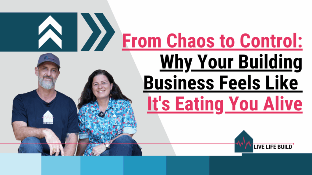 From Chaos to Control: Why Your Building Business Feels Like It's Eating You Alive title on white background with photo of Amelia Lee and Duayne Pearce and Live Life Build Logo