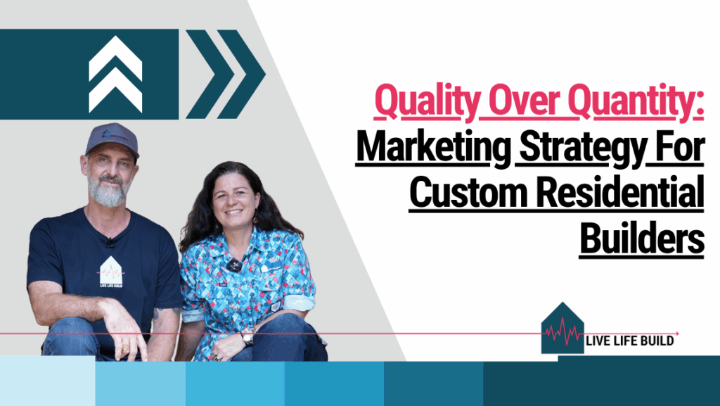 Quality Over Quantity: Marketing Strategy For Custom Residential Builders on white background with photo of Amelia Lee and Duayne Pearce and Live Life Build Logo