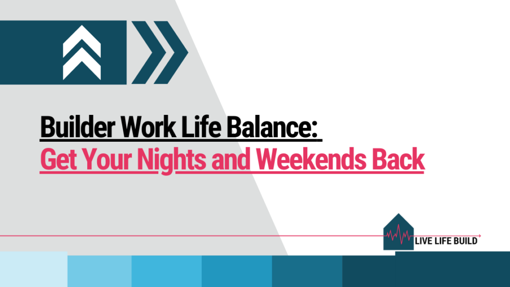 Builder Work Life Balance: Get Your Nights and Weekends Back on white background with photo of Duayne Pearce and Live Life Build Logo