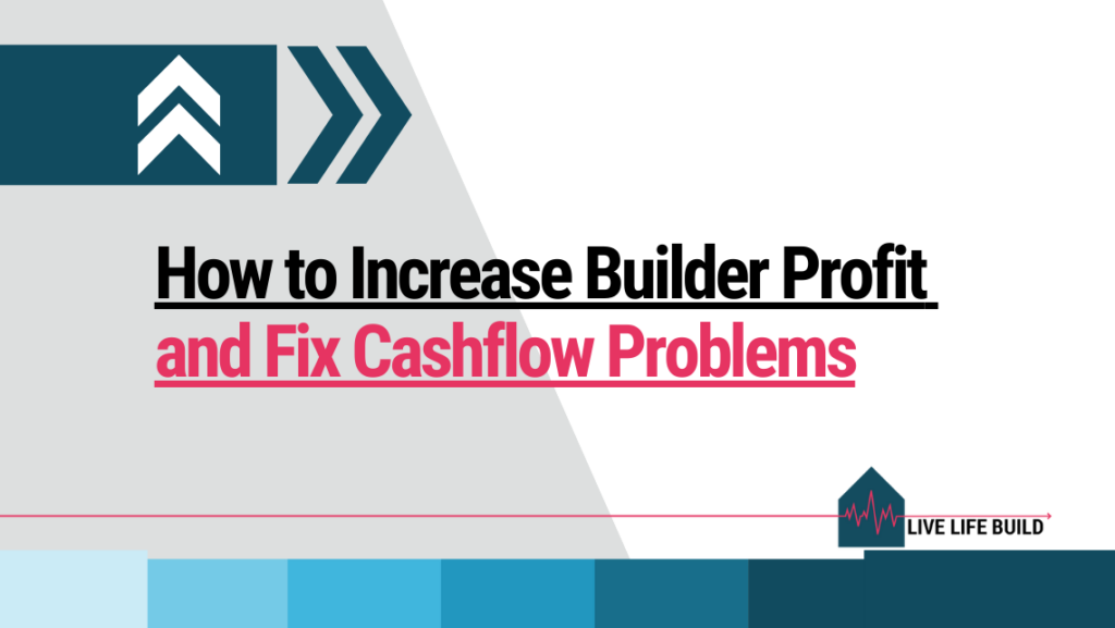 Increase Builder Profit and Fix Cashflow on white background with photo of Duayne Pearce and Live Life Build Logo