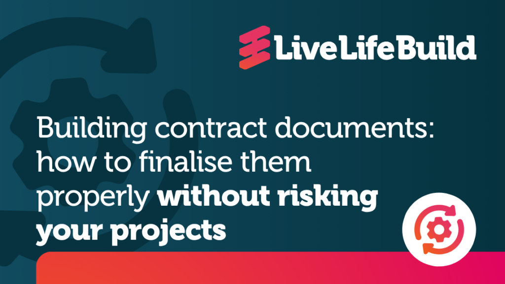 Building contract documents: how to finalise them properly without risking your projects