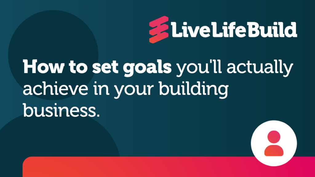 Goal setting actually achieve in your building business