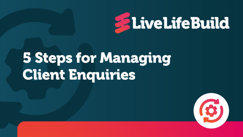 5 Steps for Managing Client Enquiries with Live Life Build Logo